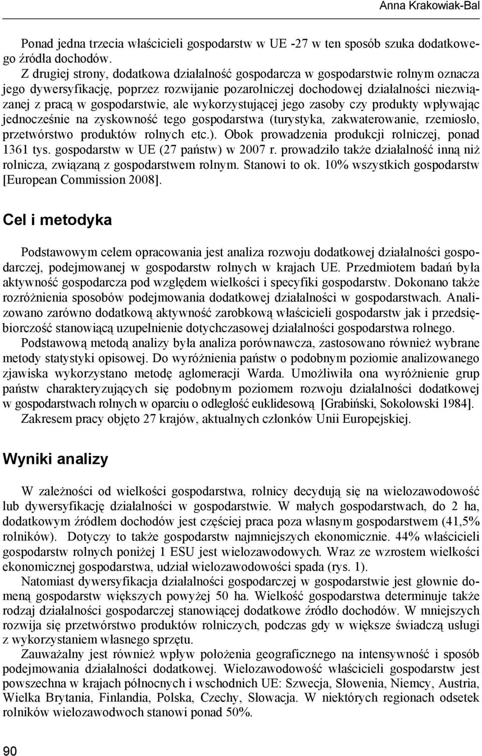 ale wykorzystującej jego zasoby czy produkty wpływając jednocześnie na zyskowność tego gospodarstwa (turystyka, zakwaterowanie, rzemiosło, przetwórstwo produktów rolnych etc.).