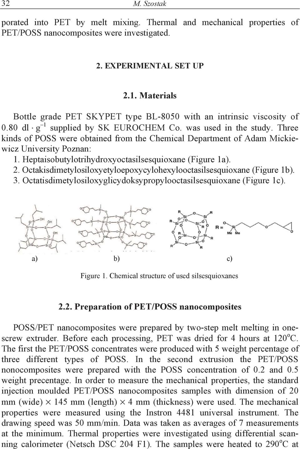 Three kinds of POSS were obtained from the Chemical Department of Adam Mickiewicz University Poznan: 1. Heptaisobutylotrihydroxyoctasilsesquioxane (Figure 1a). 2.