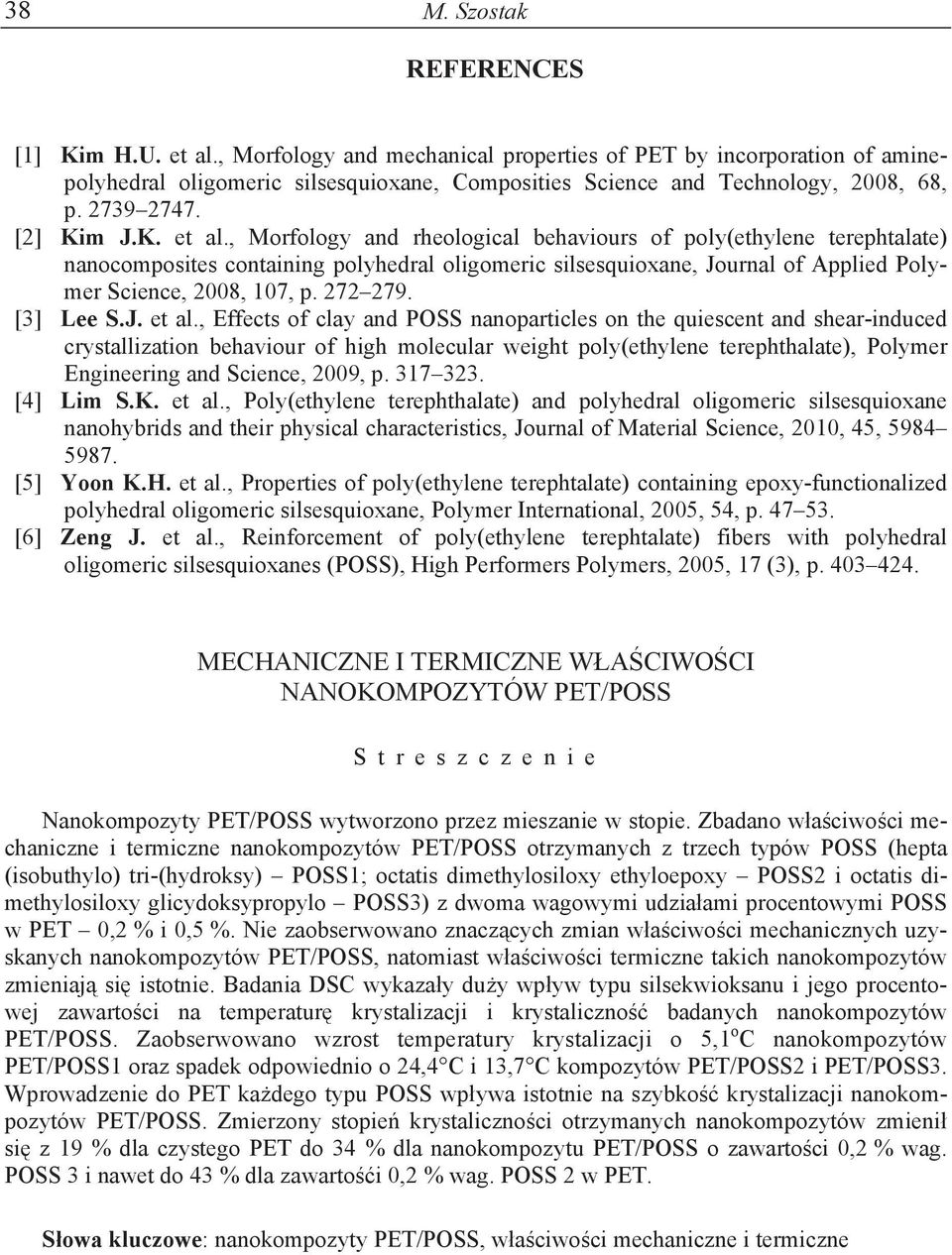 , Morfology and rheological behaviours of poly(ethylene terephtalate) nanocomposites containing polyhedral oligomeric silsesquioxane, Journal of Applied Polymer Science, 2008, 107, p. 272 279.