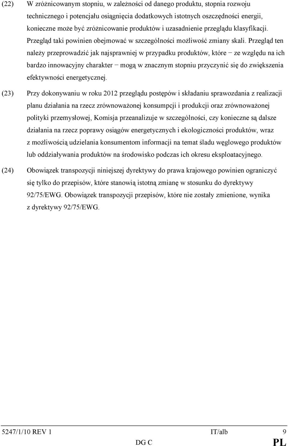 Przegląd ten należy przeprowadzić jak najsprawniej w przypadku produktów, które ze względu na ich bardzo innowacyjny charakter mogą w znacznym stopniu przyczynić się do zwiększenia efektywności