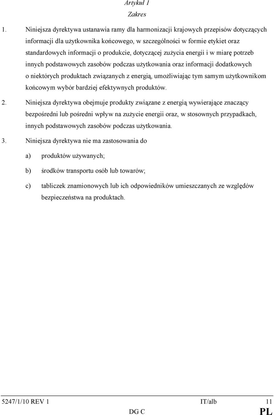 dotyczącej zużycia energii i w miarę potrzeb innych podstawowych zasobów podczas użytkowania oraz informacji dodatkowych o niektórych produktach związanych z energią, umożliwiając tym samym