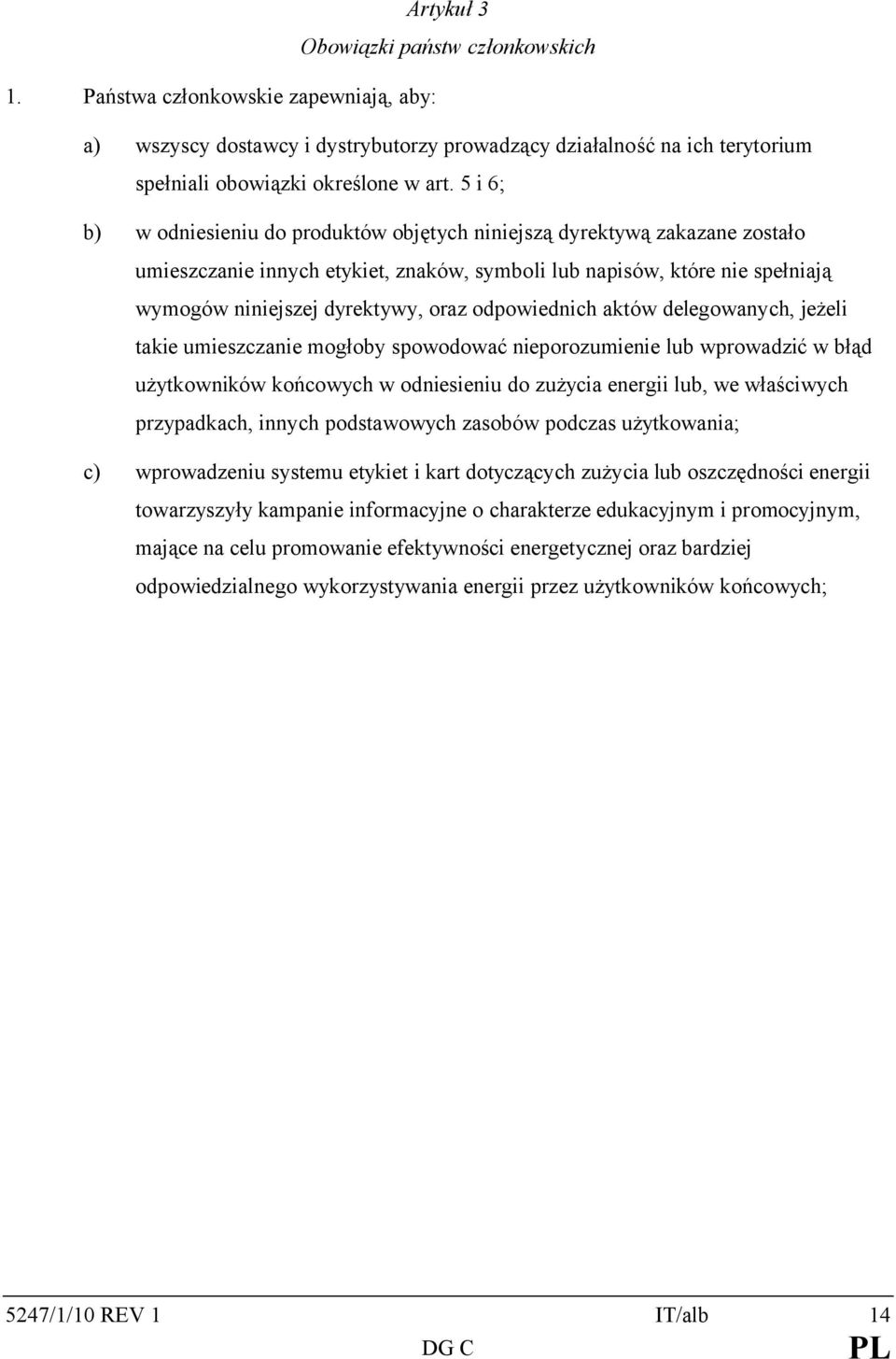 odpowiednich aktów delegowanych, jeżeli takie umieszczanie mogłoby spowodować nieporozumienie lub wprowadzić w błąd użytkowników końcowych w odniesieniu do zużycia energii lub, we właściwych