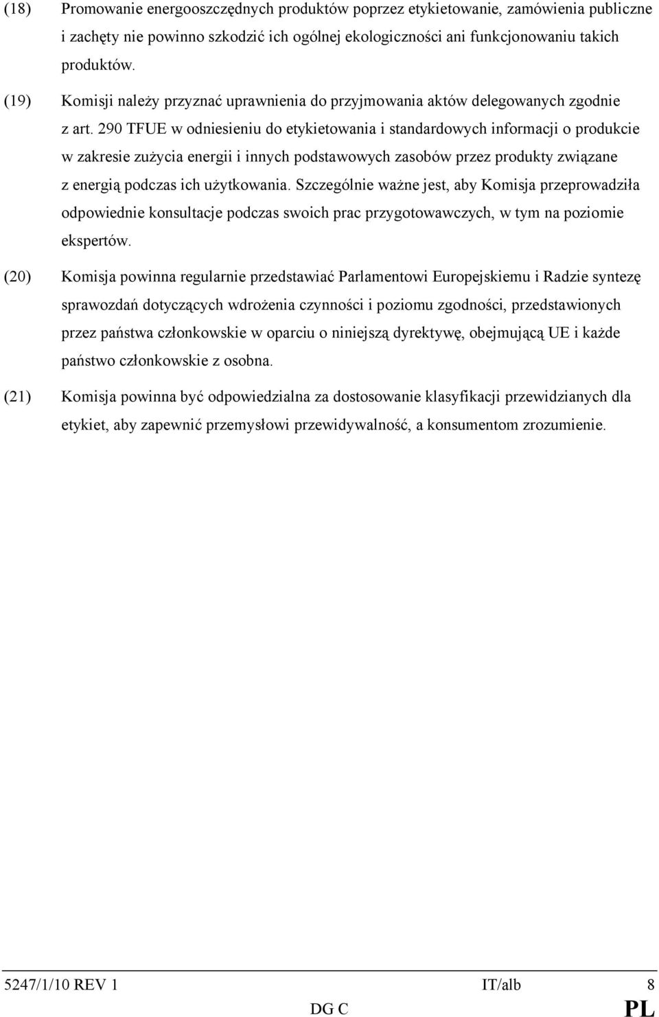 290 TFUE w odniesieniu do etykietowania i standardowych informacji o produkcie w zakresie zużycia energii i innych podstawowych zasobów przez produkty związane z energią podczas ich użytkowania.