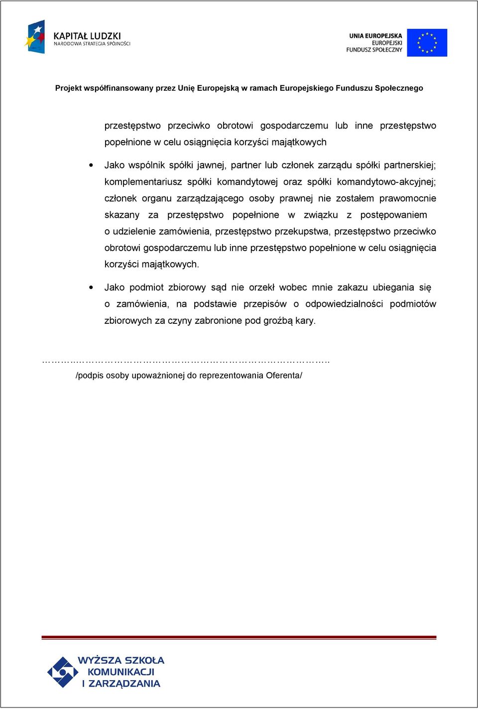 postępowaniem o udzielenie zamówienia, przestępstwo przekupstwa, przestępstwo przeciwko obrotowi gospodarczemu lub inne przestępstwo popełnione w celu osiągnięcia korzyści majątkowych.