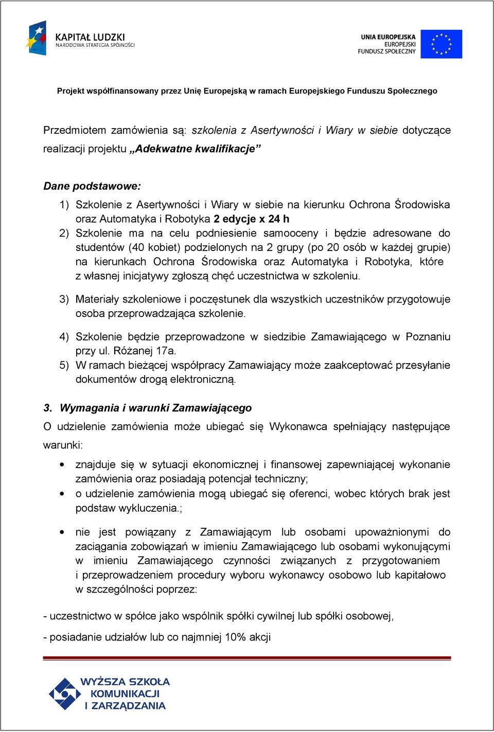 grupie) na kierunkach Ochrona Środowiska oraz Automatyka i Robotyka, które z własnej inicjatywy zgłoszą chęć uczestnictwa w szkoleniu.