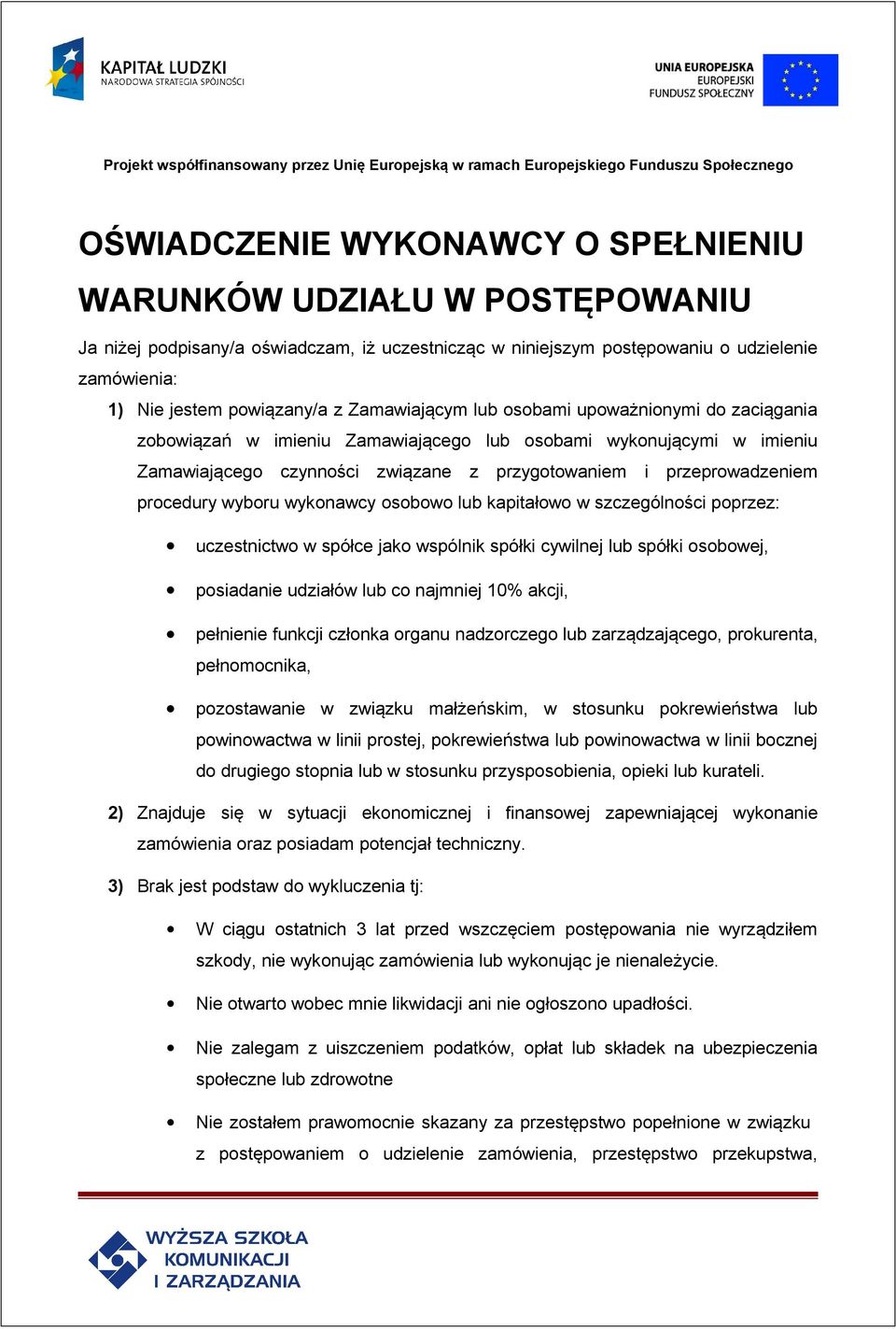 procedury wyboru wykonawcy osobowo lub kapitałowo w szczególności poprzez: uczestnictwo w spółce jako wspólnik spółki cywilnej lub spółki osobowej, posiadanie udziałów lub co najmniej 10% akcji,