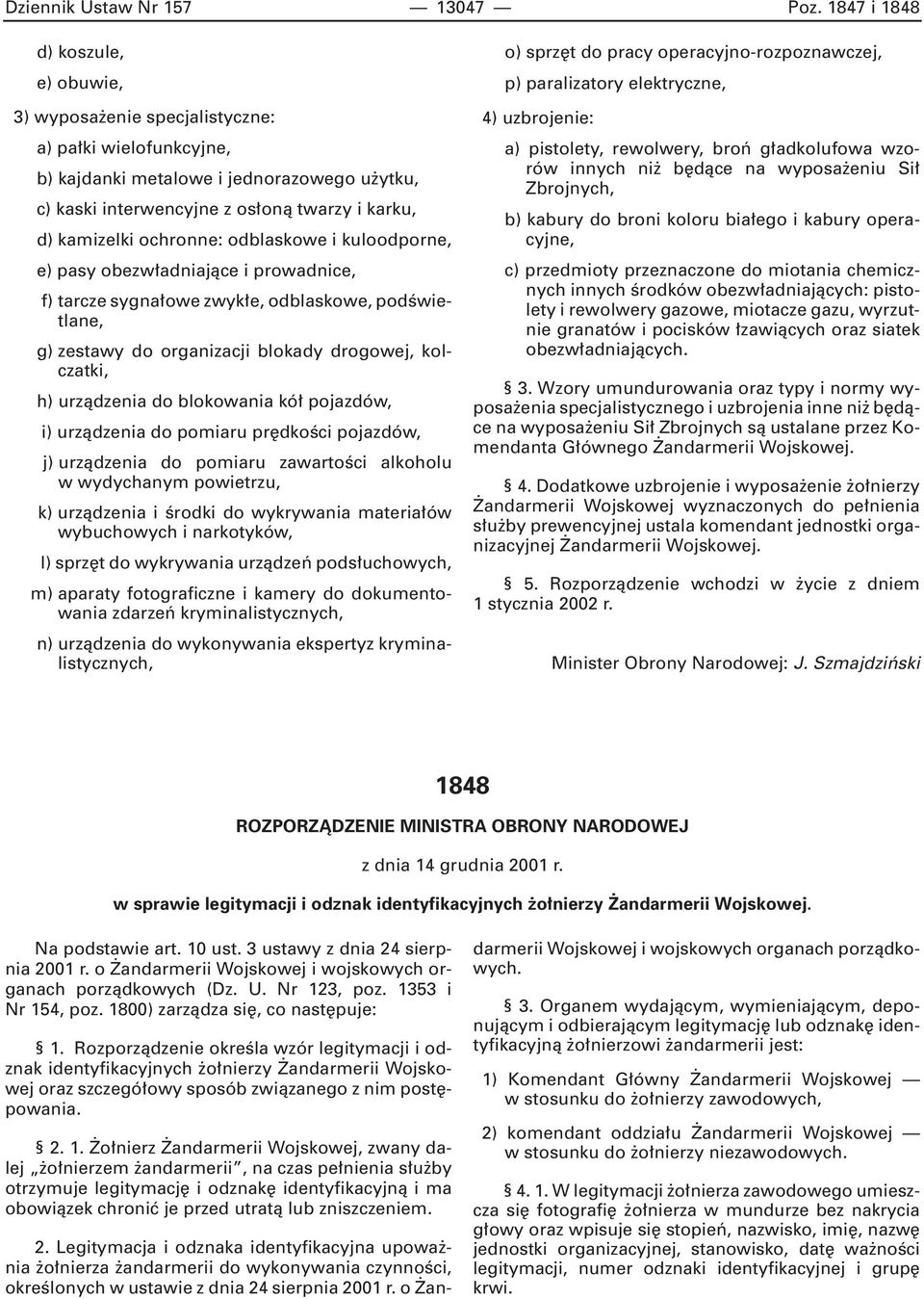 ochronne: odblaskowe i kuloodporne, e) pasy obezw adniajàce i prowadnice, f) tarcze sygna owe zwyk e, odblaskowe, podêwietlane, g) zestawy do organizacji blokady drogowej, kolczatki, h) urzàdzenia do