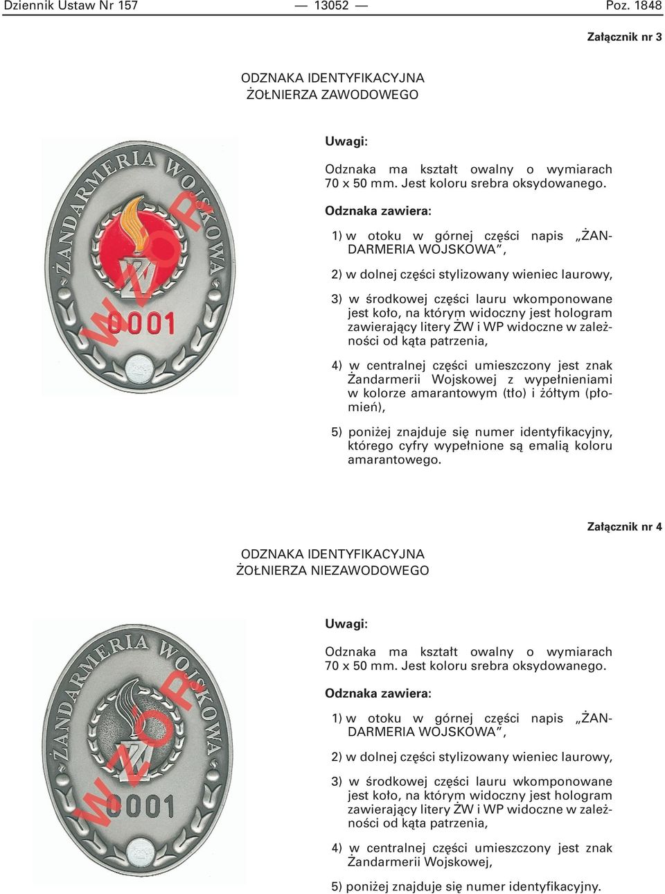 hologram zawierajàcy litery W i WP widoczne w zale noêci od kàta patrzenia, 4) w centralnej cz Êci umieszczony jest znak andarmerii Wojskowej z wype nieniami w kolorze amarantowym (t o) i ó tym (p