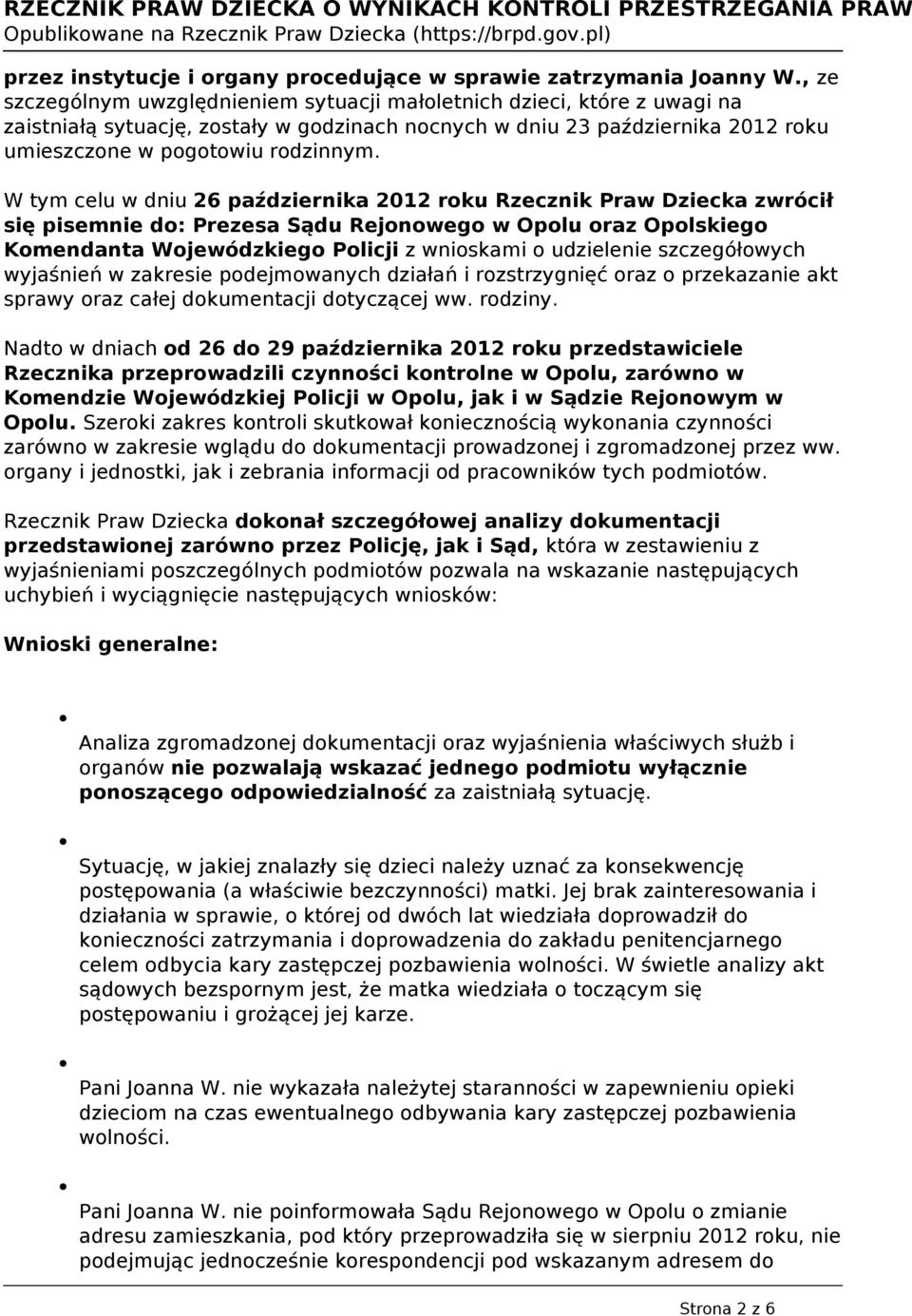 W tym celu w dniu 26 października 2012 roku Rzecznik Praw Dziecka zwrócił się pisemnie do: Prezesa Sądu Rejonowego w Opolu oraz Opolskiego Komendanta Wojewódzkiego Policji z wnioskami o udzielenie