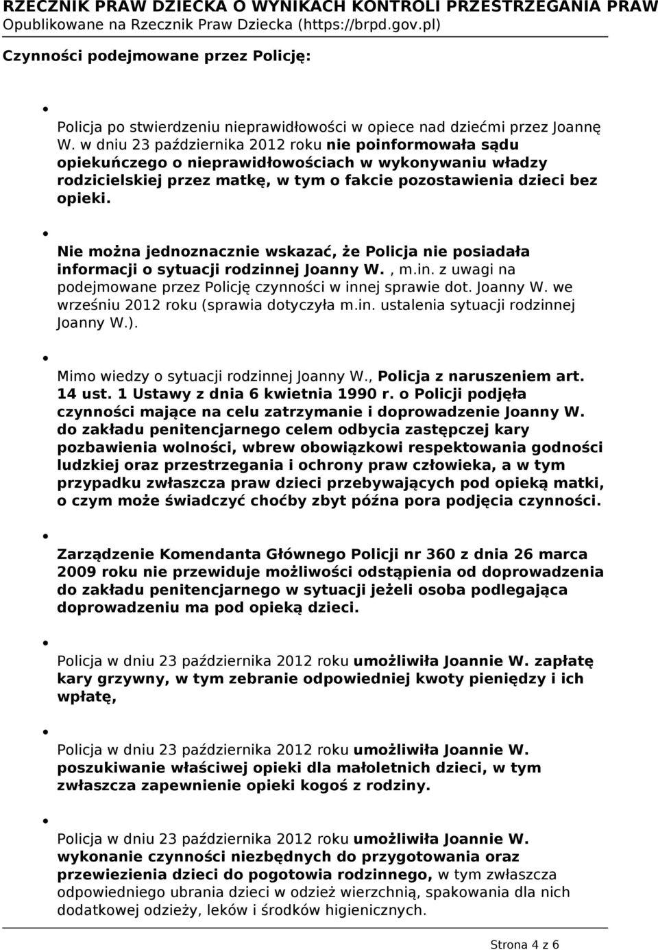 Nie można jednoznacznie wskazać, że Policja nie posiadała informacji o sytuacji rodzinnej Joanny W., m.in. z uwagi na podejmowane przez Policję czynności w innej sprawie dot. Joanny W. we wrześniu 2012 roku (sprawia dotyczyła m.