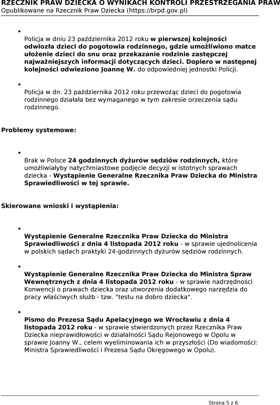 23 października 2012 roku przewożąc dzieci do pogotowia rodzinnego działała bez wymaganego w tym zakresie orzeczenia sądu rodzinnego.