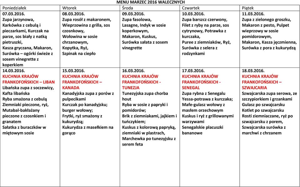 Zupa fasolowa, Lasagne, Indyk w sosie koperkowym, Surówka sałata z sosem 10. Zupa barszcz czerwony, cytrynowy, Potrawka z Surówka z selera z rodzynkami 14.