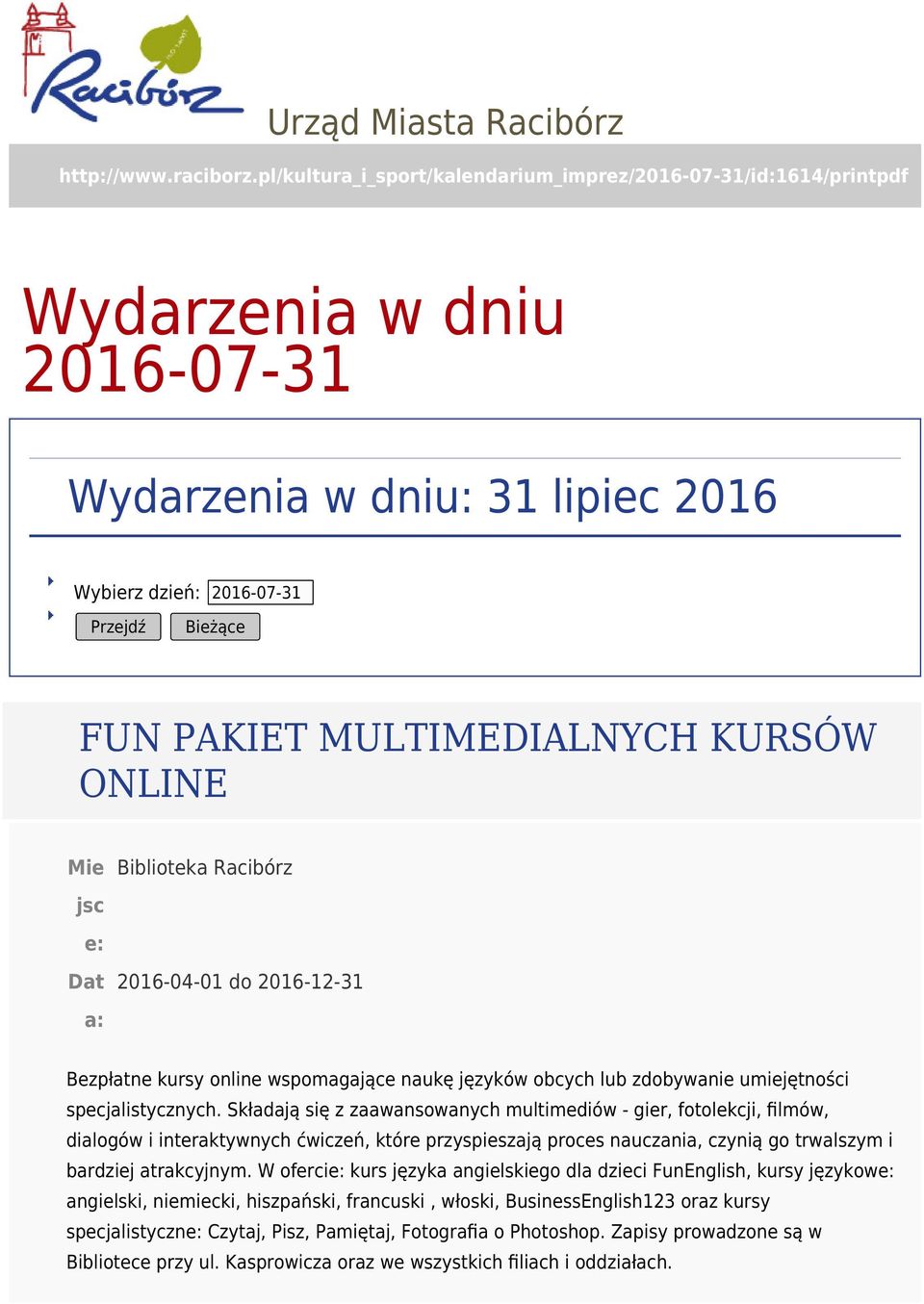 KURSÓW ONLINE Biblioteka Racibórz 2016-04-01 do 2016-12-31 Bezpłatne kursy online wspomagające naukę języków obcych lub zdobywanie umiejętności specjalistycznych.