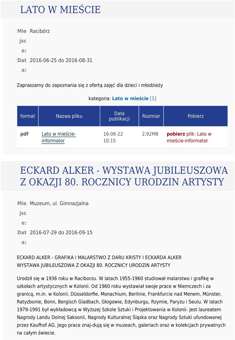 Gimnazjalna 2016-07-29 do 2016-09-15 ECKARD ALKER - GRAFIKA I MALARSTWO Z DARU KRISTY I ECKARDA ALKER WYSTAWA JUBILEUSZOWA Z OKAZJI 80. ROCZNICY URODZIN ARTYSTY Urodził się w 1936 roku w Raciborzu.