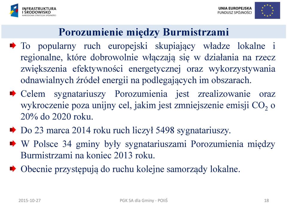 Celem sygnatariuszy Porozumienia jest zrealizowanie oraz wykroczenie poza unijny cel, jakim jest zmniejszenie emisji CO 2 o 20% do 2020 roku.