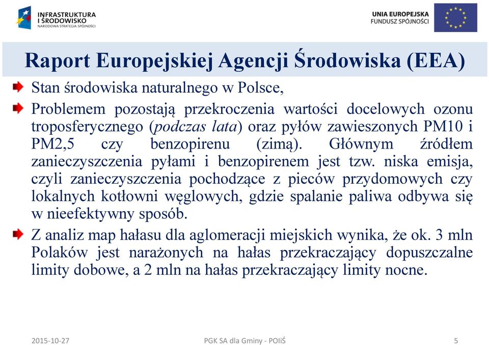 niska emisja, czyli zanieczyszczenia pochodzące z pieców przydomowych czy lokalnych kotłowni węglowych, gdzie spalanie paliwa odbywa się w nieefektywny sposób.