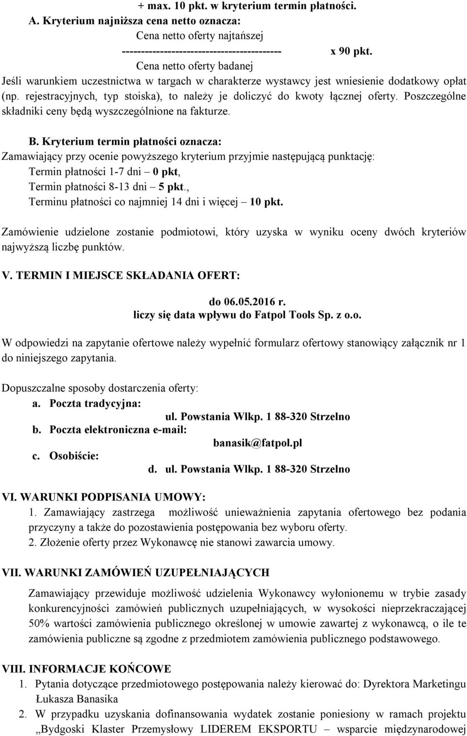 rejestracyjnych, typ stoiska), to należy je doliczyć do kwoty łącznej oferty. Poszczególne składniki ceny będą wyszczególnione na fakturze. B.