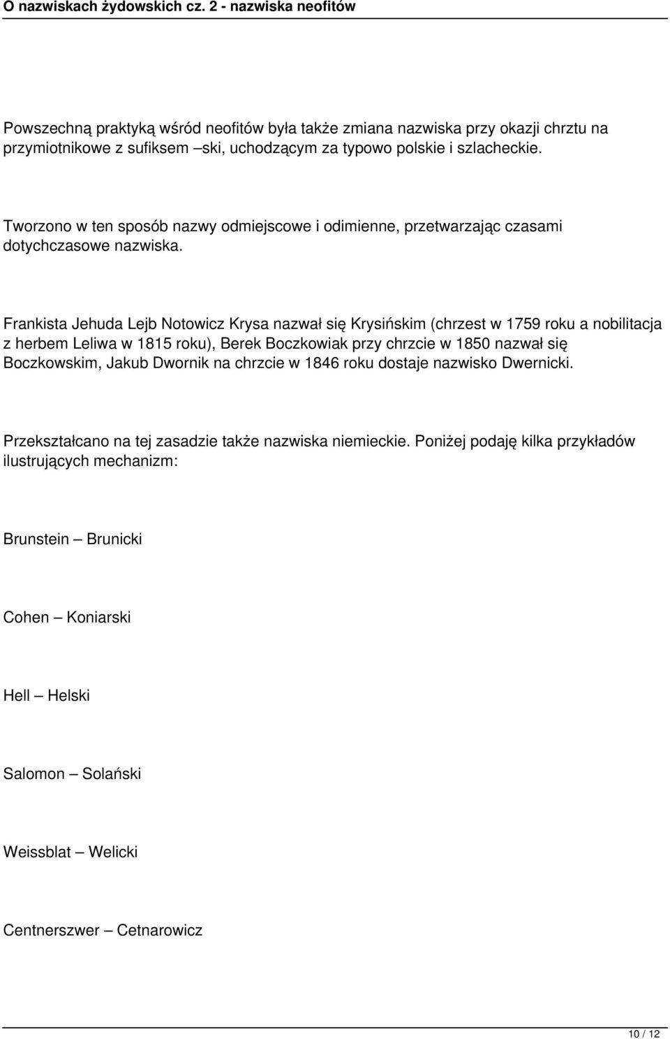 Frankista Jehuda Lejb Notowicz Krysa nazwał się Krysińskim (chrzest w 1759 roku a nobilitacja z herbem Leliwa w 1815 roku), Berek Boczkowiak przy chrzcie w 1850 nazwał się Boczkowskim,