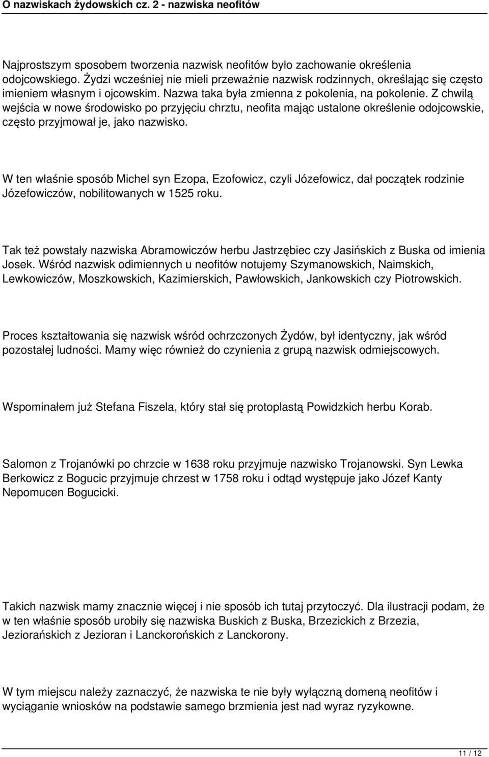 W ten właśnie sposób Michel syn Ezopa, Ezofowicz, czyli Józefowicz, dał początek rodzinie Józefowiczów, nobilitowanych w 1525 roku.