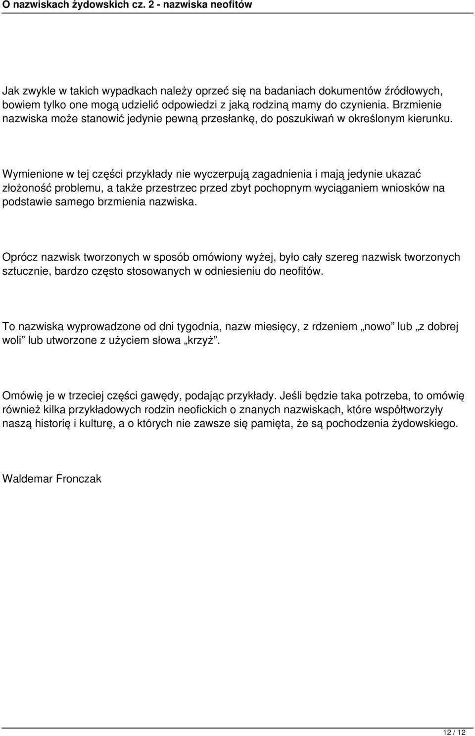 Wymienione w tej części przykłady nie wyczerpują zagadnienia i mają jedynie ukazać złożoność problemu, a także przestrzec przed zbyt pochopnym wyciąganiem wniosków na podstawie samego brzmienia