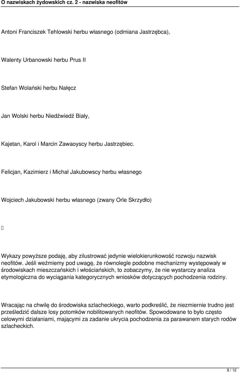 Felicjan, Kazimierz i Michał Jakubowscy herbu własnego Wojciech Jakubowski herbu własnego (zwany Orle Skrzydło) Wykazy powyższe podaję, aby zilustrować jedynie wielokierunkowość rozwoju nazwisk