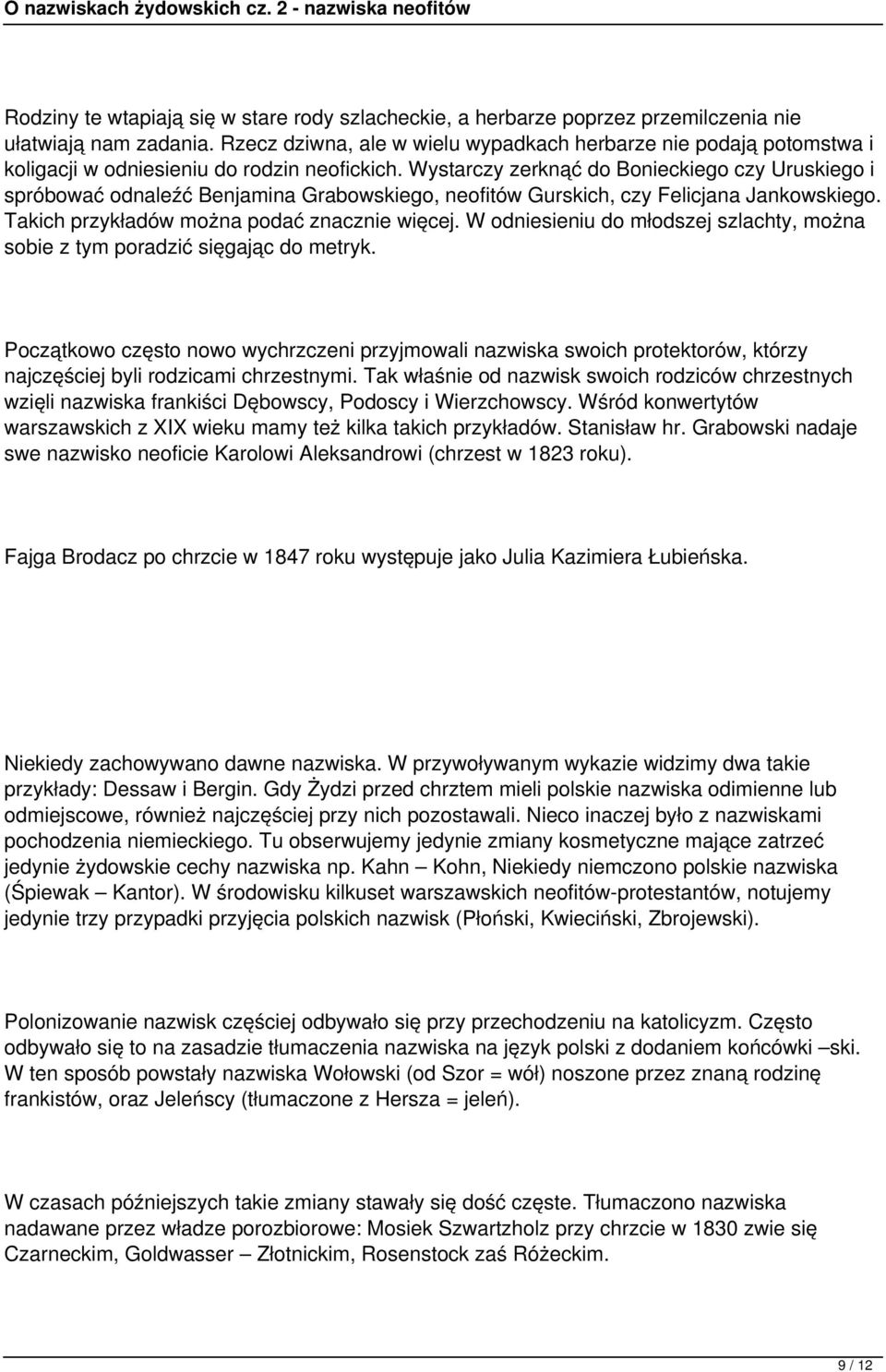 Wystarczy zerknąć do Bonieckiego czy Uruskiego i spróbować odnaleźć Benjamina Grabowskiego, neofitów Gurskich, czy Felicjana Jankowskiego. Takich przykładów można podać znacznie więcej.
