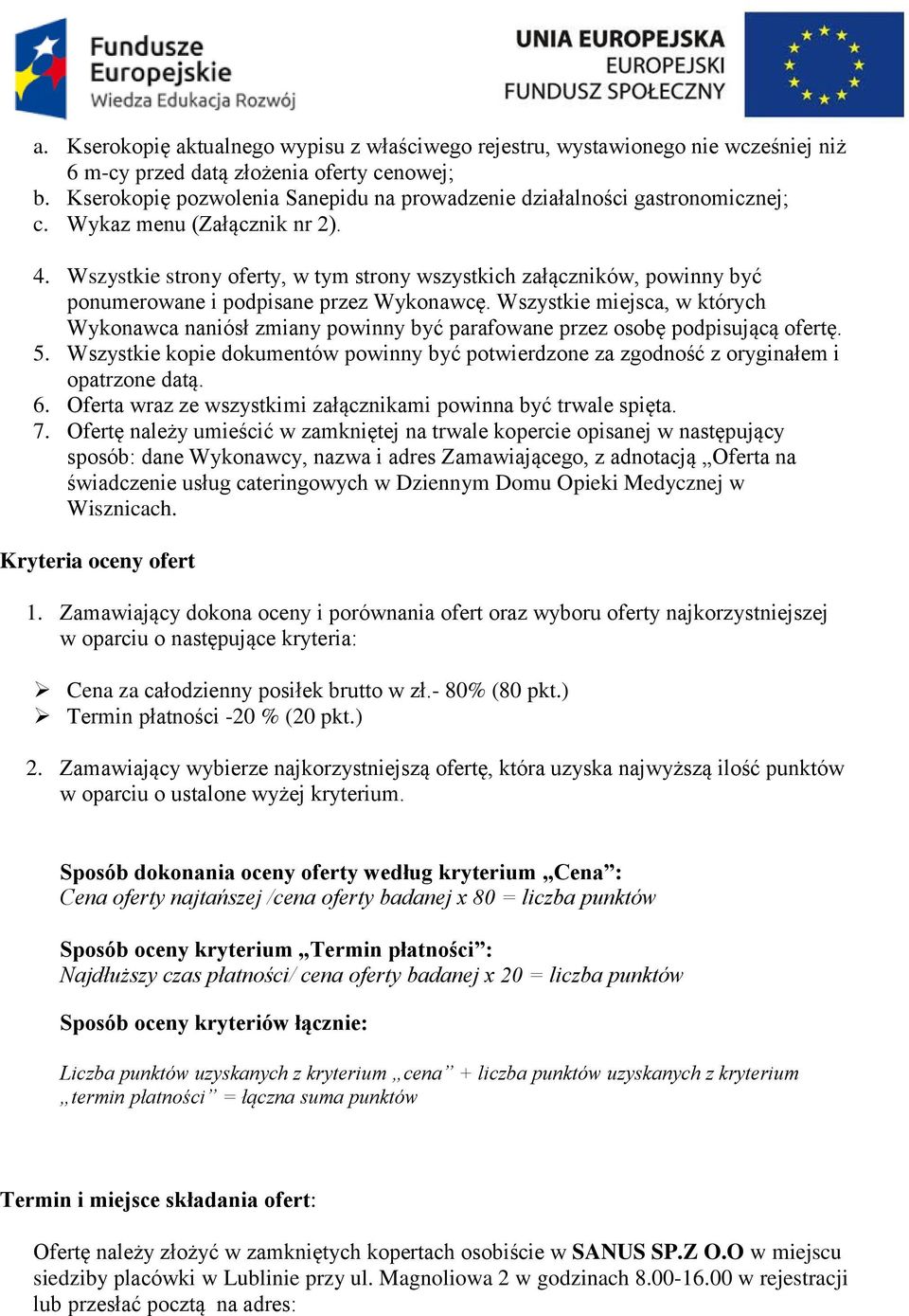 Wszystkie strony oferty, w tym strony wszystkich załączników, powinny być ponumerowane i podpisane przez Wykonawcę.