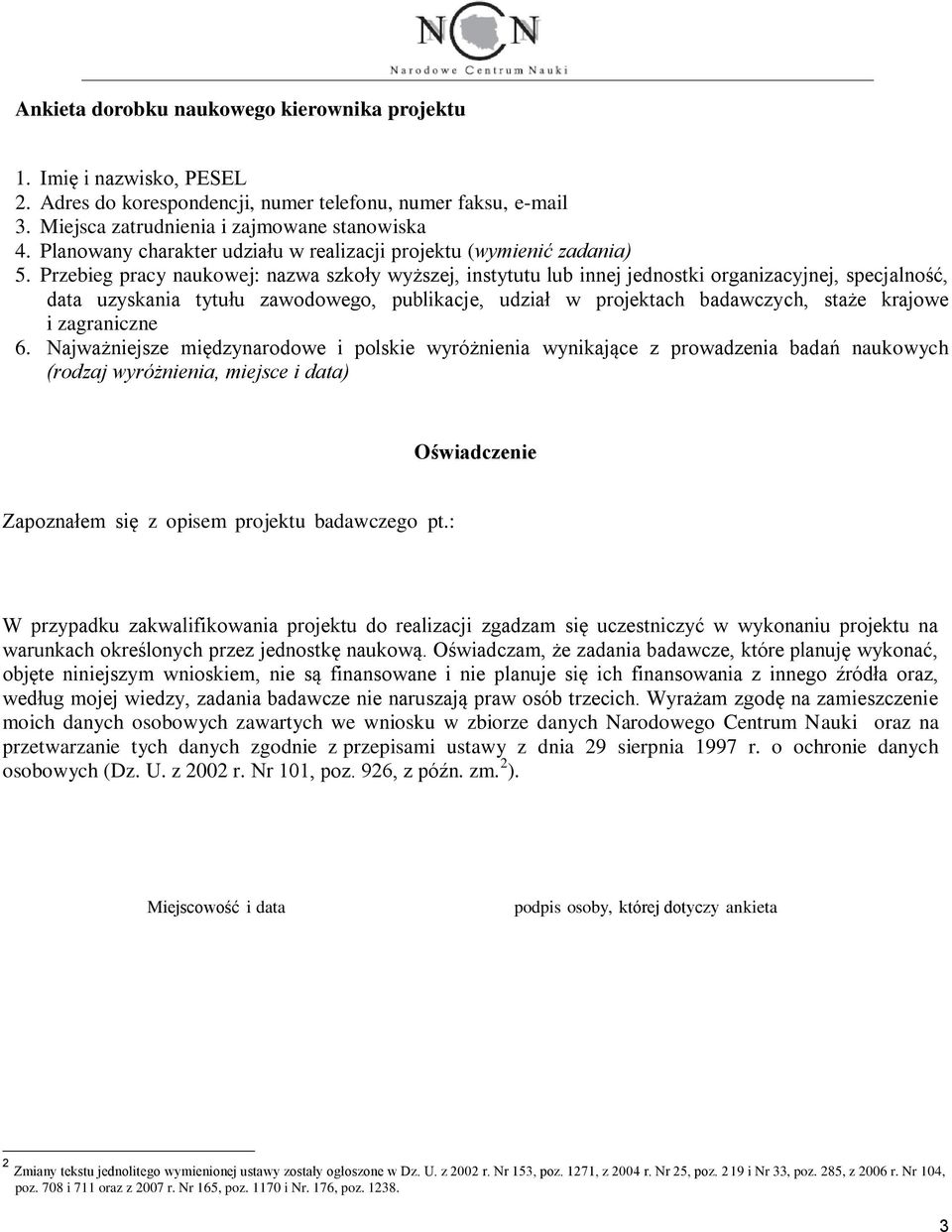 Przebieg pracy naukowej: nazwa szkoły wyższej, instytutu lub innej jednostki organizacyjnej, specjalność, data uzyskania tytułu zawodowego, publikacje, udział w projektach badawczych, staże krajowe i