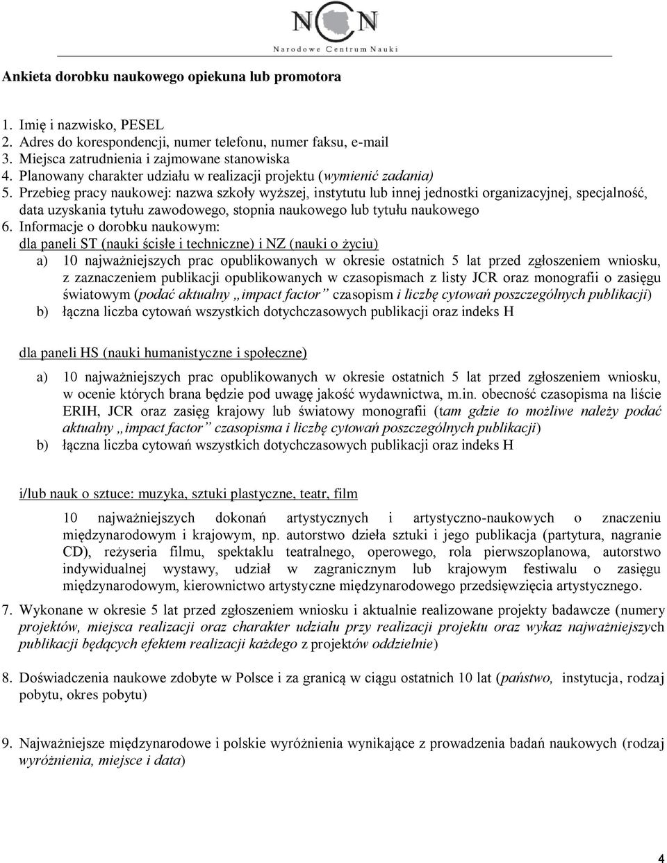 Przebieg pracy naukowej: nazwa szkoły wyższej, instytutu lub innej jednostki organizacyjnej, specjalność, data uzyskania tytułu zawodowego, stopnia naukowego lub tytułu naukowego 6.