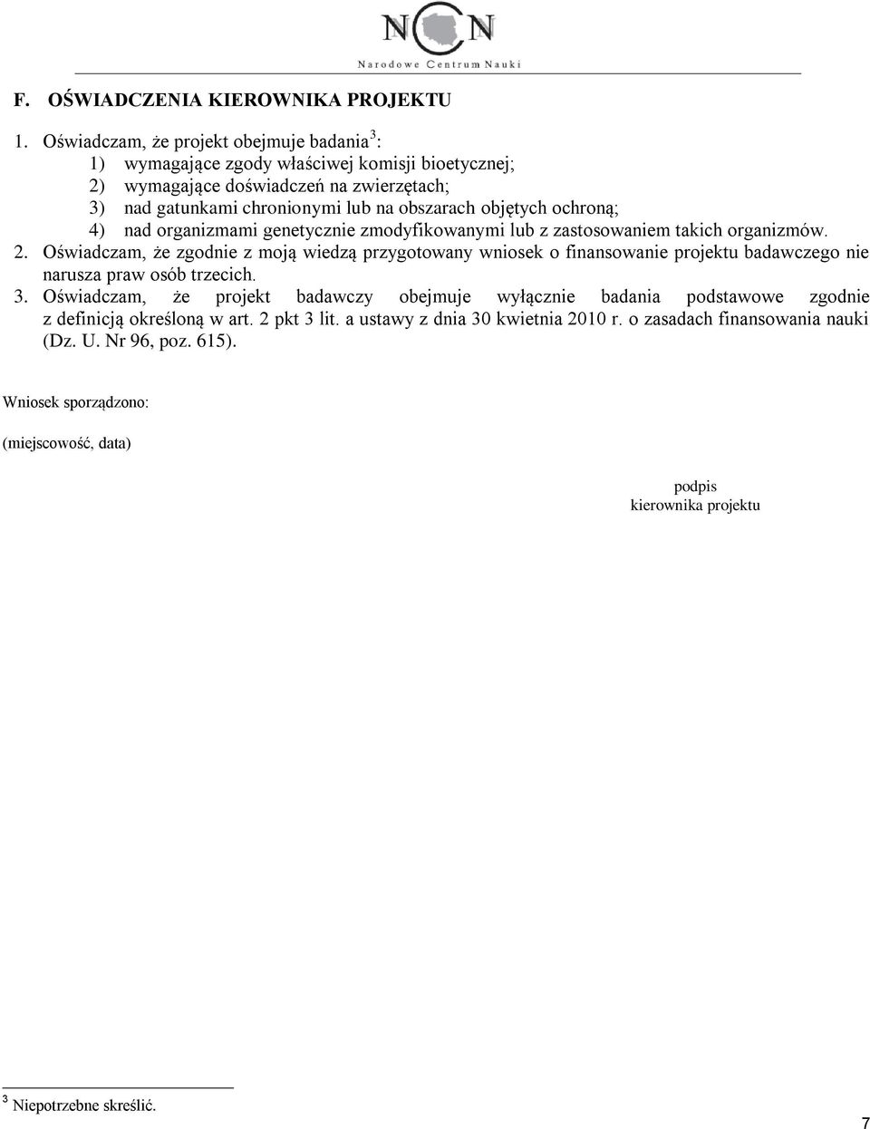 objętych ochroną; 4) nad organizmami genetycznie zmodyfikowanymi lub z zastosowaniem takich organizmów. 2.