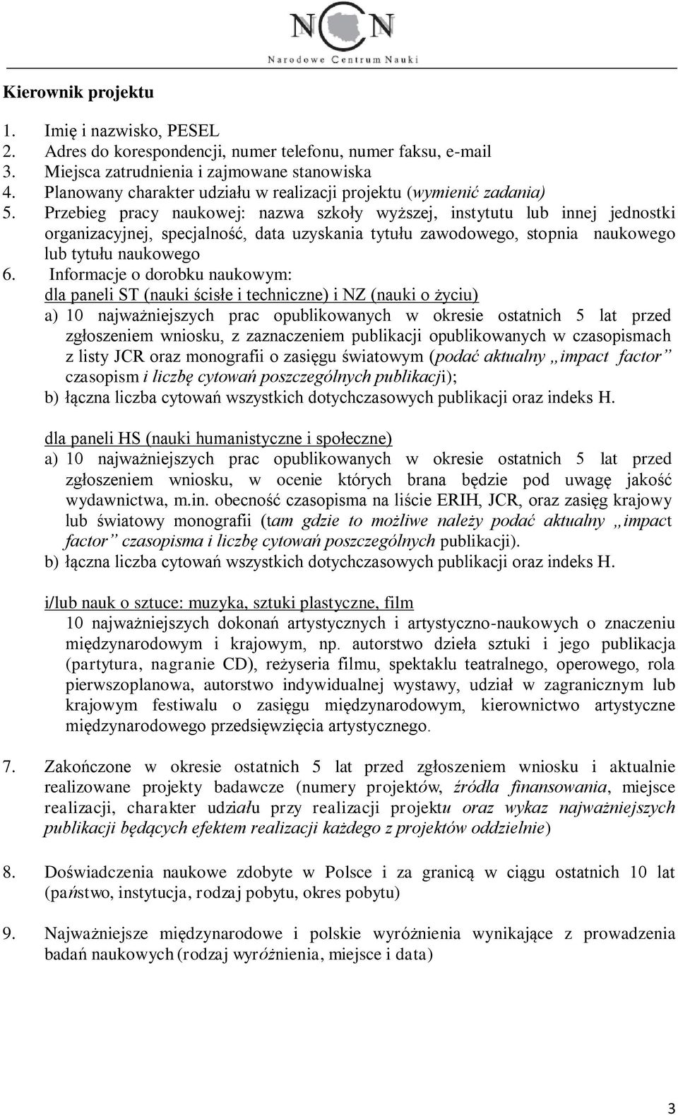 Przebieg pracy naukowej: nazwa szkoły wyższej, instytutu lub innej jednostki organizacyjnej, specjalność, data uzyskania tytułu zawodowego, stopnia naukowego lub tytułu naukowego 6.