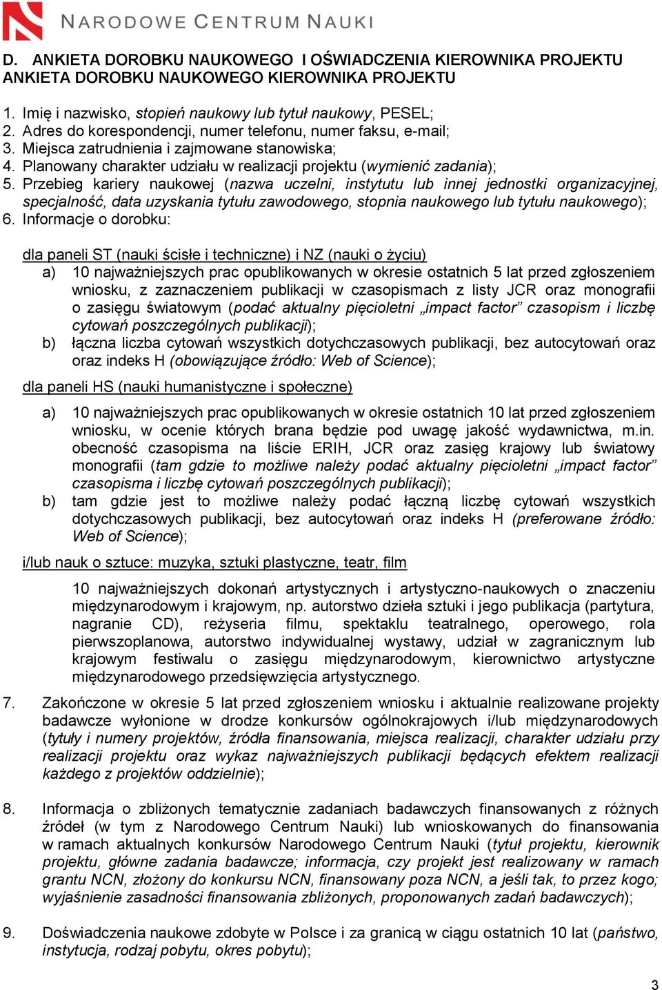 Przebieg kariery naukowej (nazwa uczelni, instytutu lub innej jednostki organizacyjnej, specjalność, data uzyskania tytułu zawodowego, stopnia naukowego lub tytułu naukowego); 6.