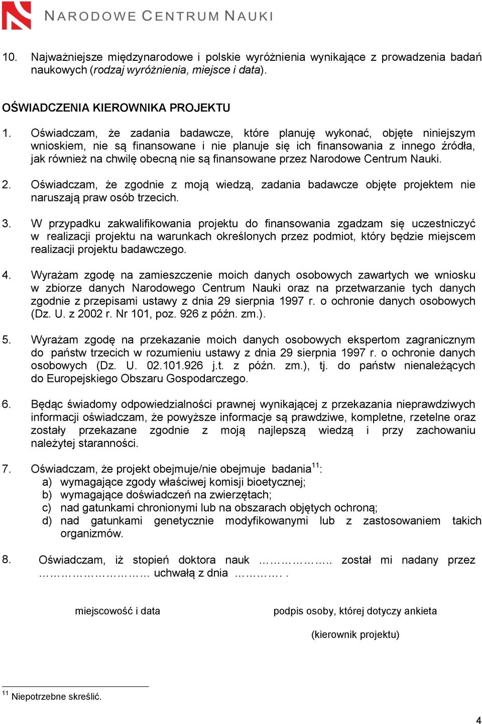 finansowane przez Narodowe Centrum Nauki. 2. Oświadczam, że zgodnie z moją wiedzą, zadania badawcze objęte projektem nie naruszają praw osób trzecich. 3.