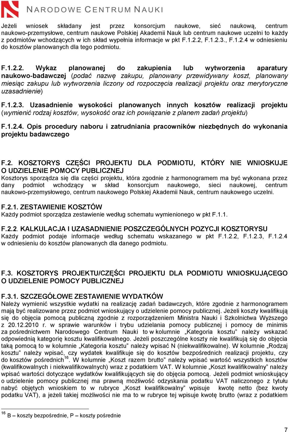 2, F.1.2.3., F.1.2.4 w odniesieniu do kosztów planowanych dla tego podmiotu. F.1.2.2. Wykaz planowanej do zakupienia lub wytworzenia aparatury naukowo-badawczej (podać nazwę zakupu, planowany