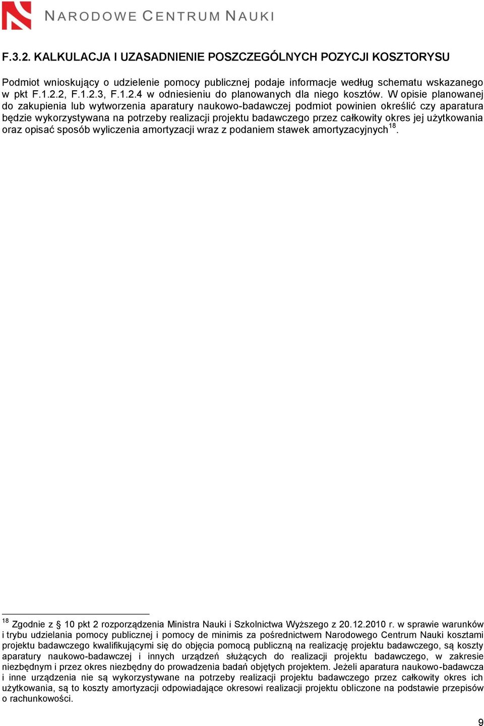 okres jej użytkowania oraz opisać sposób wyliczenia amortyzacji wraz z podaniem stawek amortyzacyjnych 18. 18 Zgodnie z 10 pkt 2 rozporządzenia Ministra Nauki i Szkolnictwa Wyższego z 20.12.2010 r.