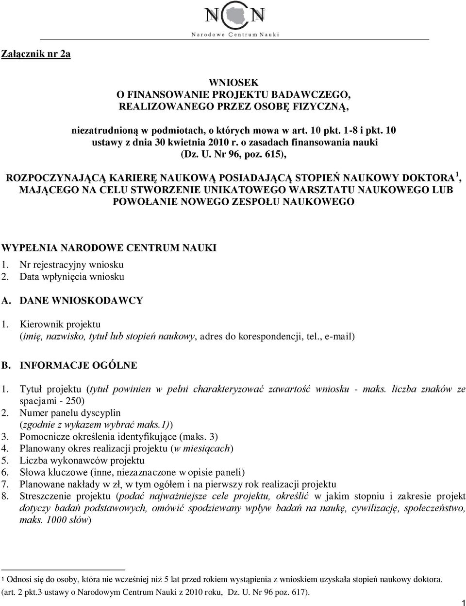 615), ROZPOCZYNAJĄCĄ KARIERĘ NAUKOWĄ POSIADAJĄCĄ STOPIEŃ NAUKOWY DOKTORA 1, MAJĄCEGO NA CELU STWORZENIE UNIKATOWEGO WARSZTATU NAUKOWEGO LUB POWOŁANIE NOWEGO ZESPOŁU NAUKOWEGO WYPEŁNIA NARODOWE
