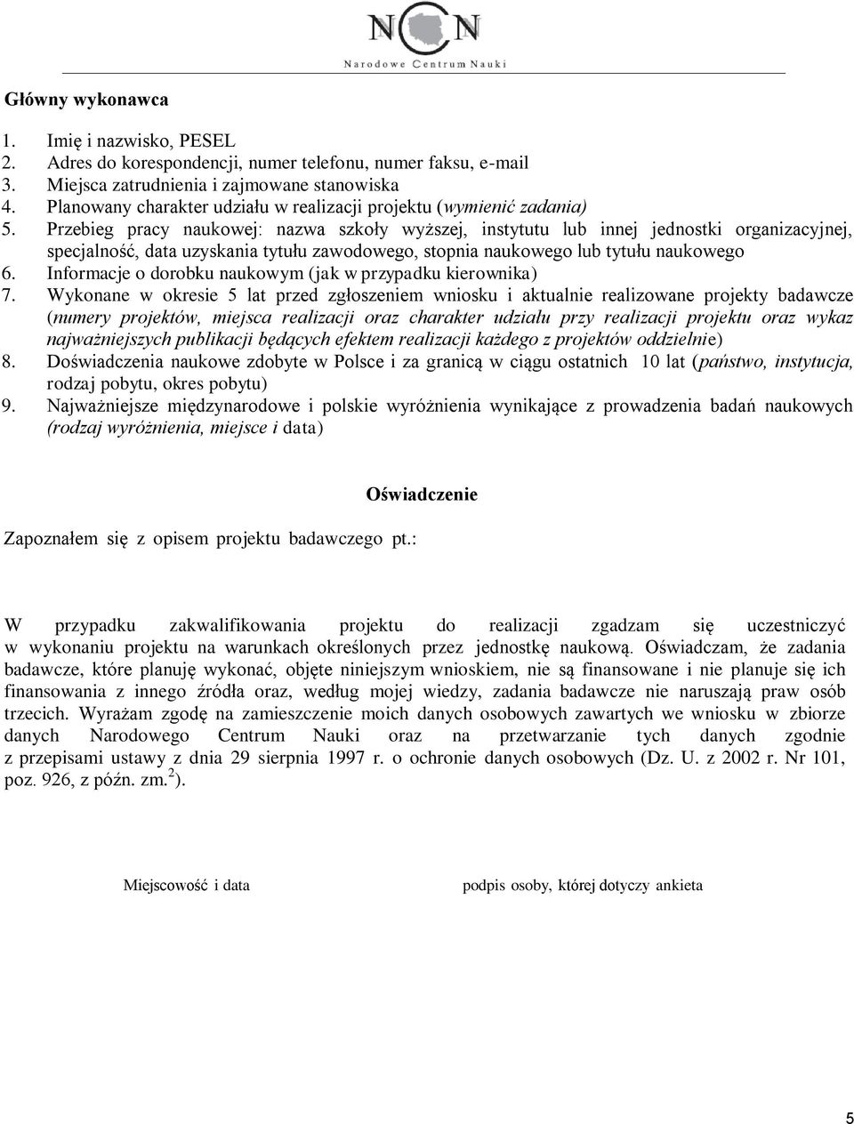 Przebieg pracy naukowej: nazwa szkoły wyższej, instytutu lub innej jednostki organizacyjnej, specjalność, data uzyskania tytułu zawodowego, stopnia naukowego lub tytułu naukowego 6.