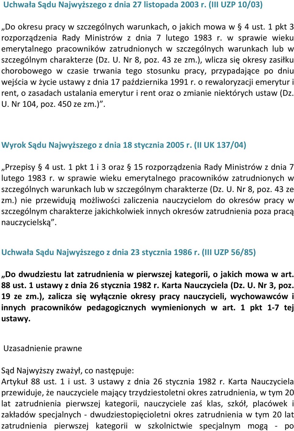 ), wlicza się okresy zasiłku chorobowego w czasie trwania tego stosunku pracy, przypadające po dniu wejścia w życie ustawy z dnia 17 października 1991 r.