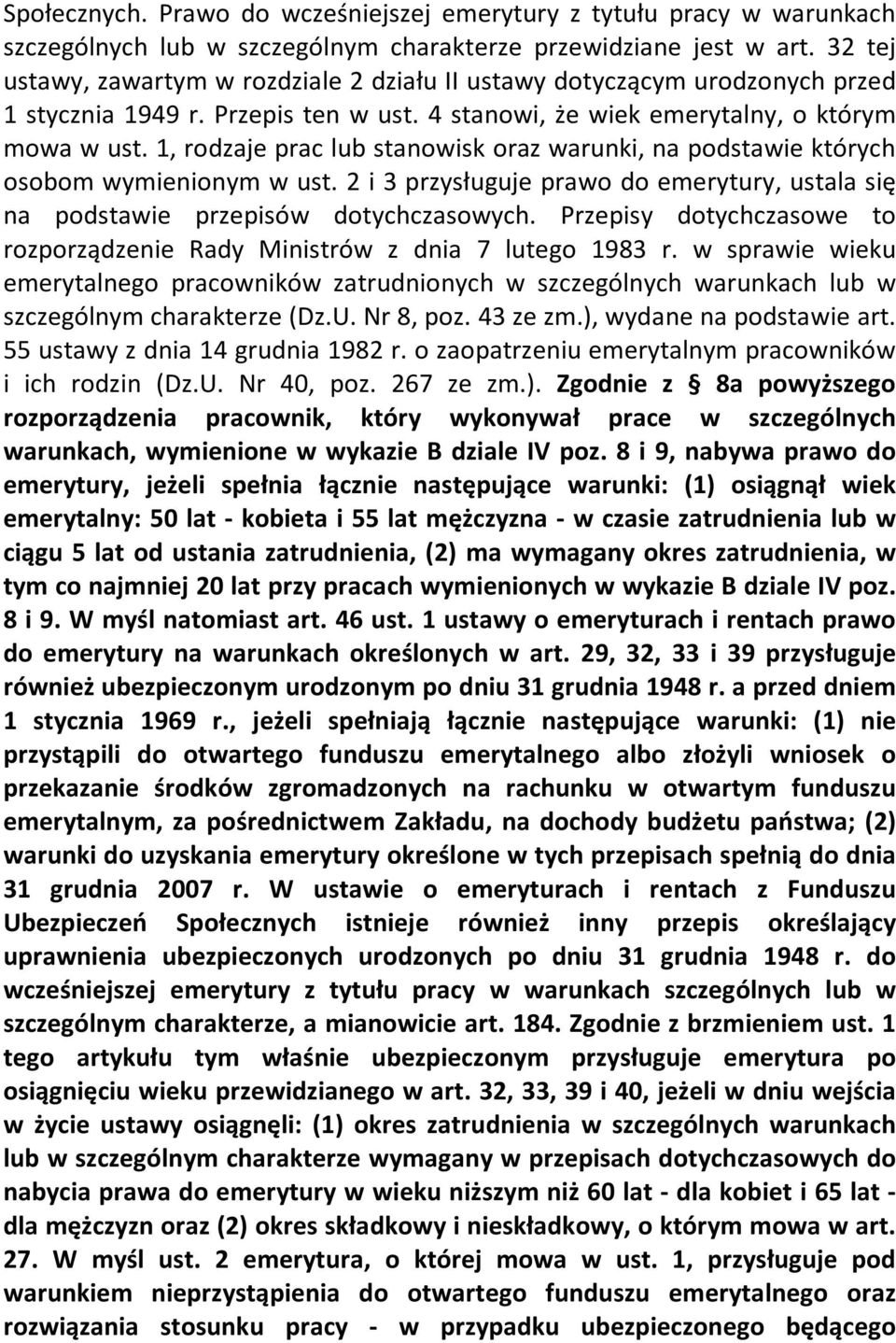 1, rodzaje prac lub stanowisk oraz warunki, na podstawie których osobom wymienionym w ust. 2 i 3 przysługuje prawo do emerytury, ustala się na podstawie przepisów dotychczasowych.