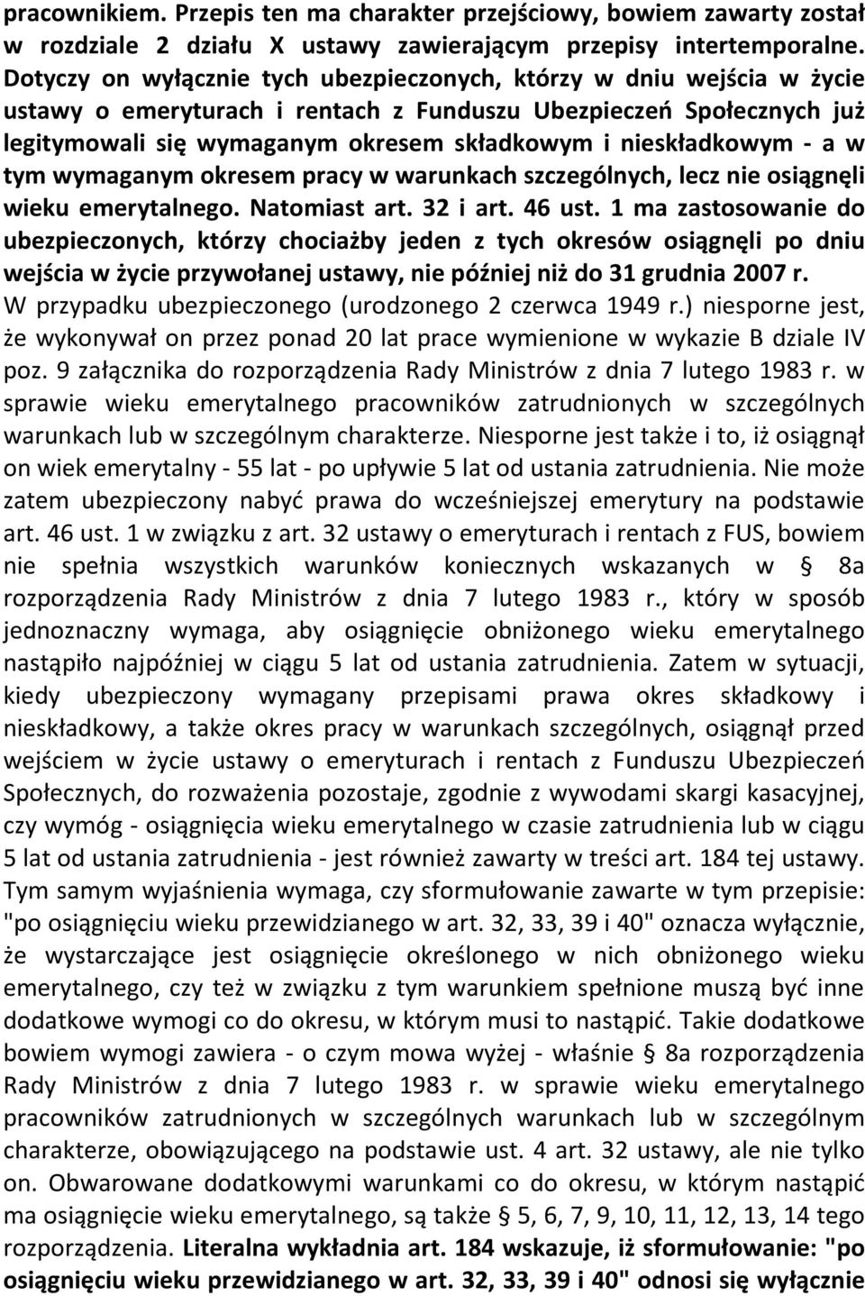 nieskładkowym - a w tym wymaganym okresem pracy w warunkach szczególnych, lecz nie osiągnęli wieku emerytalnego. Natomiast art. 32 i art. 46 ust.