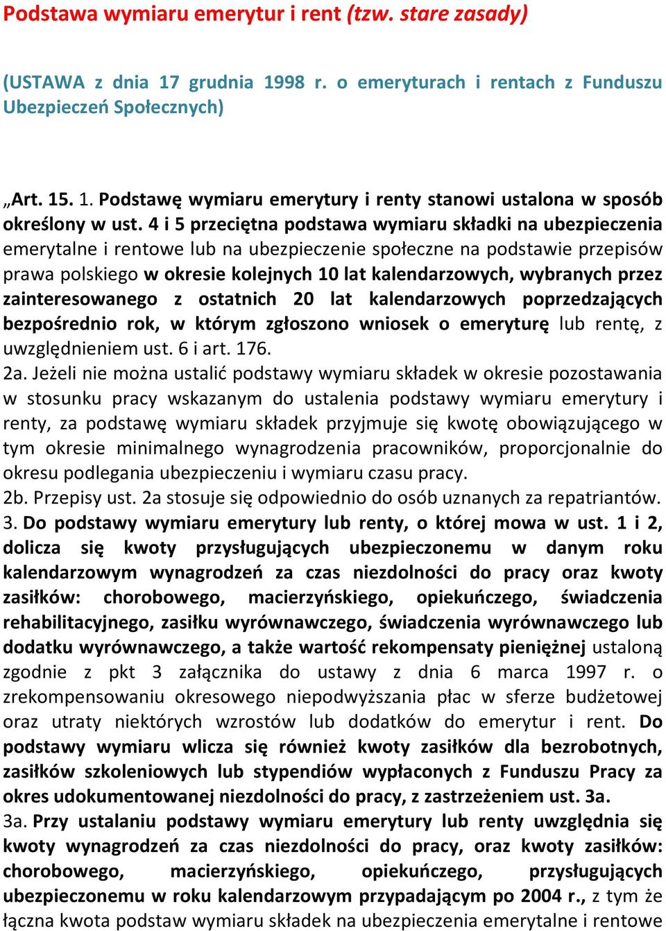 wybranych przez zainteresowanego z ostatnich 20 lat kalendarzowych poprzedzających bezpośrednio rok, w którym zgłoszono wniosek o emeryturę lub rentę, z uwzględnieniem ust. 6 i art. 176. 2a.