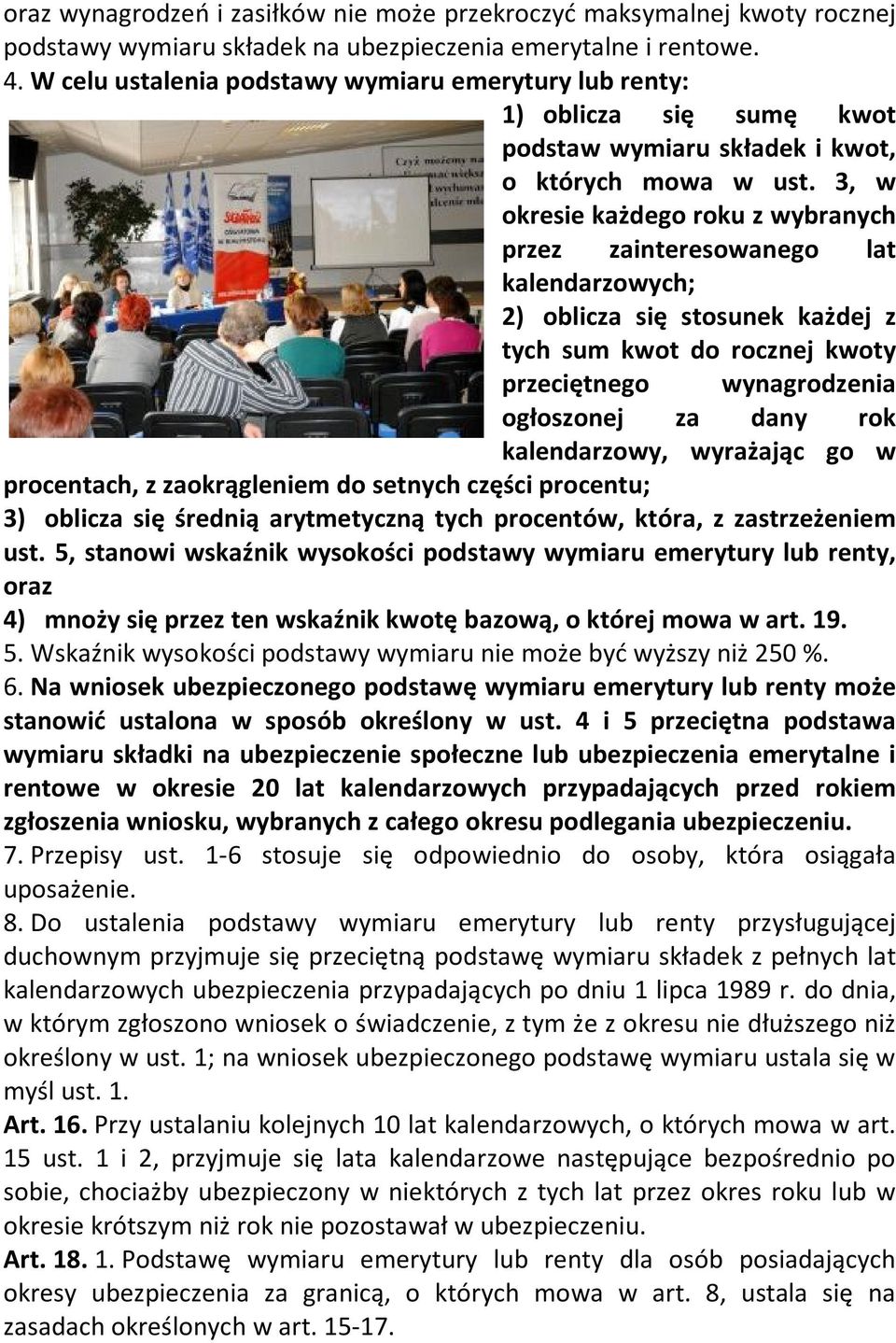 3, w okresie każdego roku z wybranych przez zainteresowanego lat kalendarzowych; 2) oblicza się stosunek każdej z tych sum kwot do rocznej kwoty przeciętnego wynagrodzenia ogłoszonej za dany rok