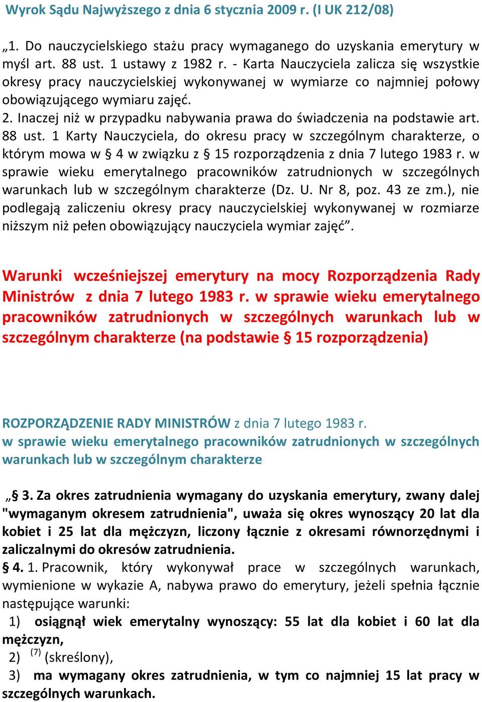 Inaczej niż w przypadku nabywania prawa do świadczenia na podstawie art. 88 ust.