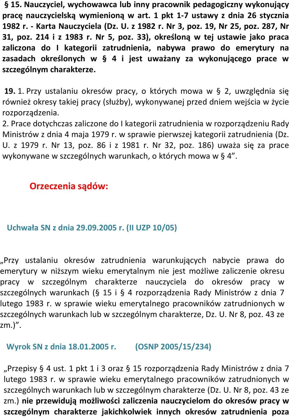33), określoną w tej ustawie jako praca zaliczona do I kategorii zatrudnienia, nabywa prawo do emerytury na zasadach określonych w 4 i jest uważany za wykonującego prace w szczególnym charakterze. 19.