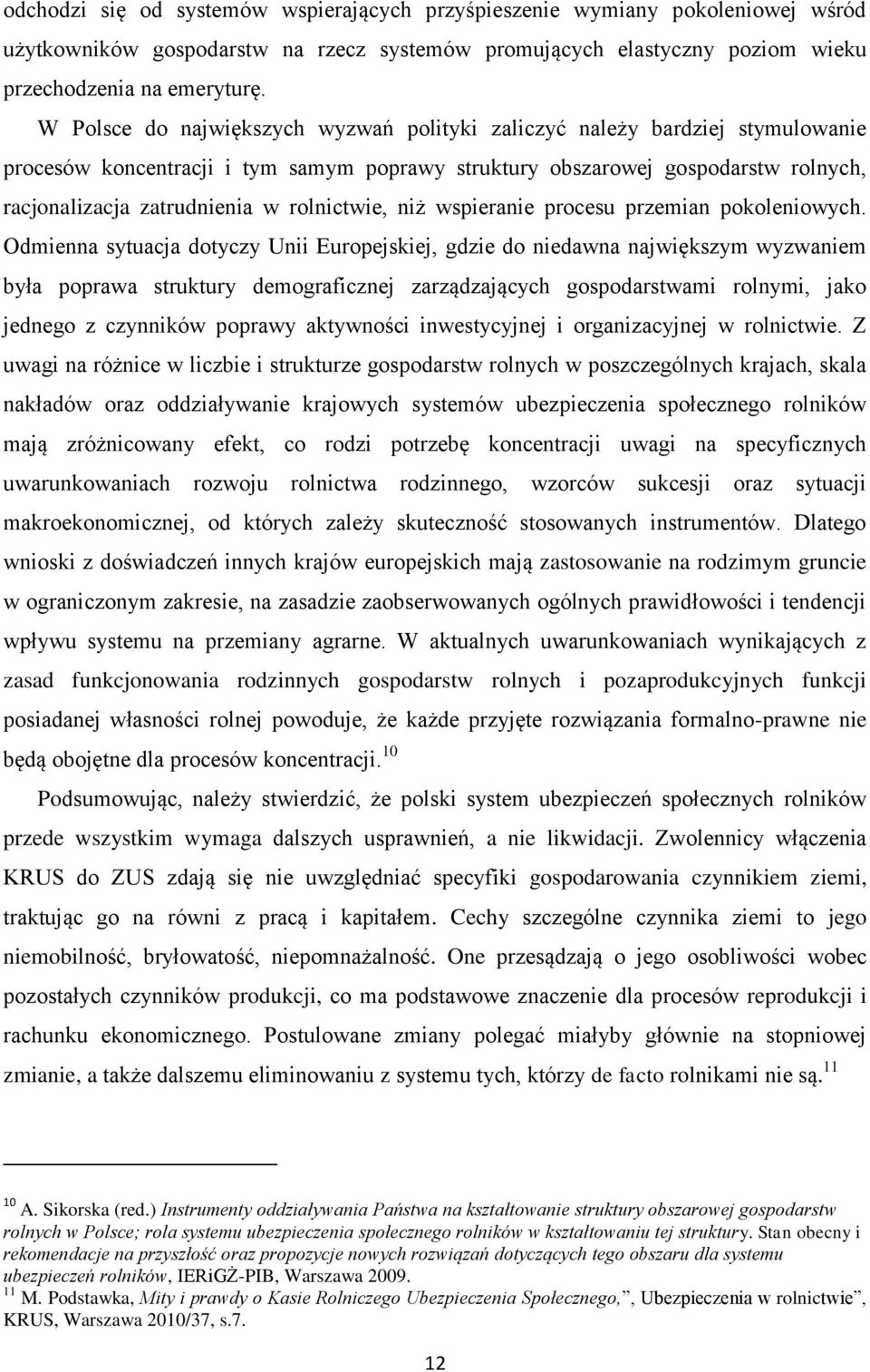 rolnictwie, niż wspieranie procesu przemian pokoleniowych.