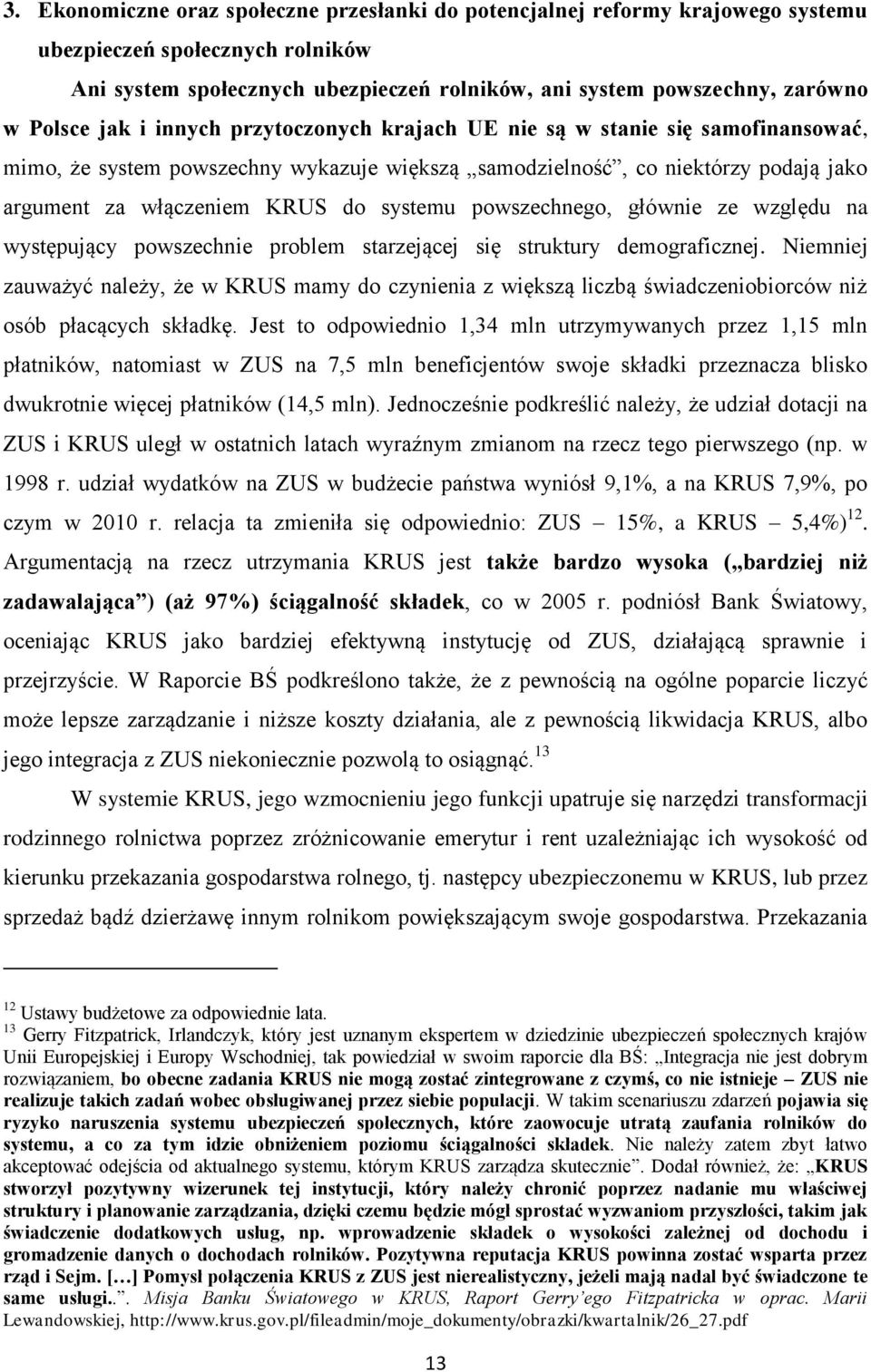 systemu powszechnego, głównie ze względu na występujący powszechnie problem starzejącej się struktury demograficznej.