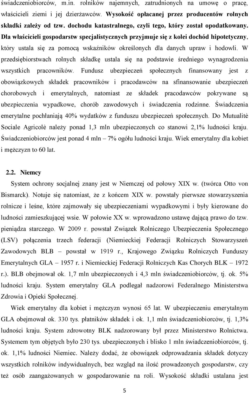 Dla właścicieli gospodarstw specjalistycznych przyjmuje się z kolei dochód hipotetyczny, który ustala się za pomocą wskaźników określonych dla danych upraw i hodowli.