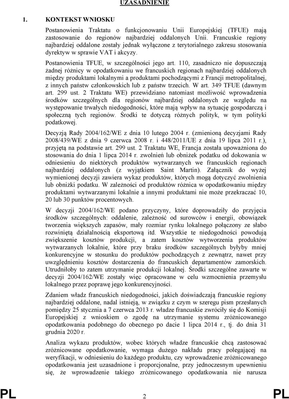 110, zasadniczo nie dopuszczają żadnej różnicy w opodatkowaniu we francuskich regionach najbardziej oddalonych między produktami lokalnymi a produktami pochodzącymi z Francji metropolitalnej, z