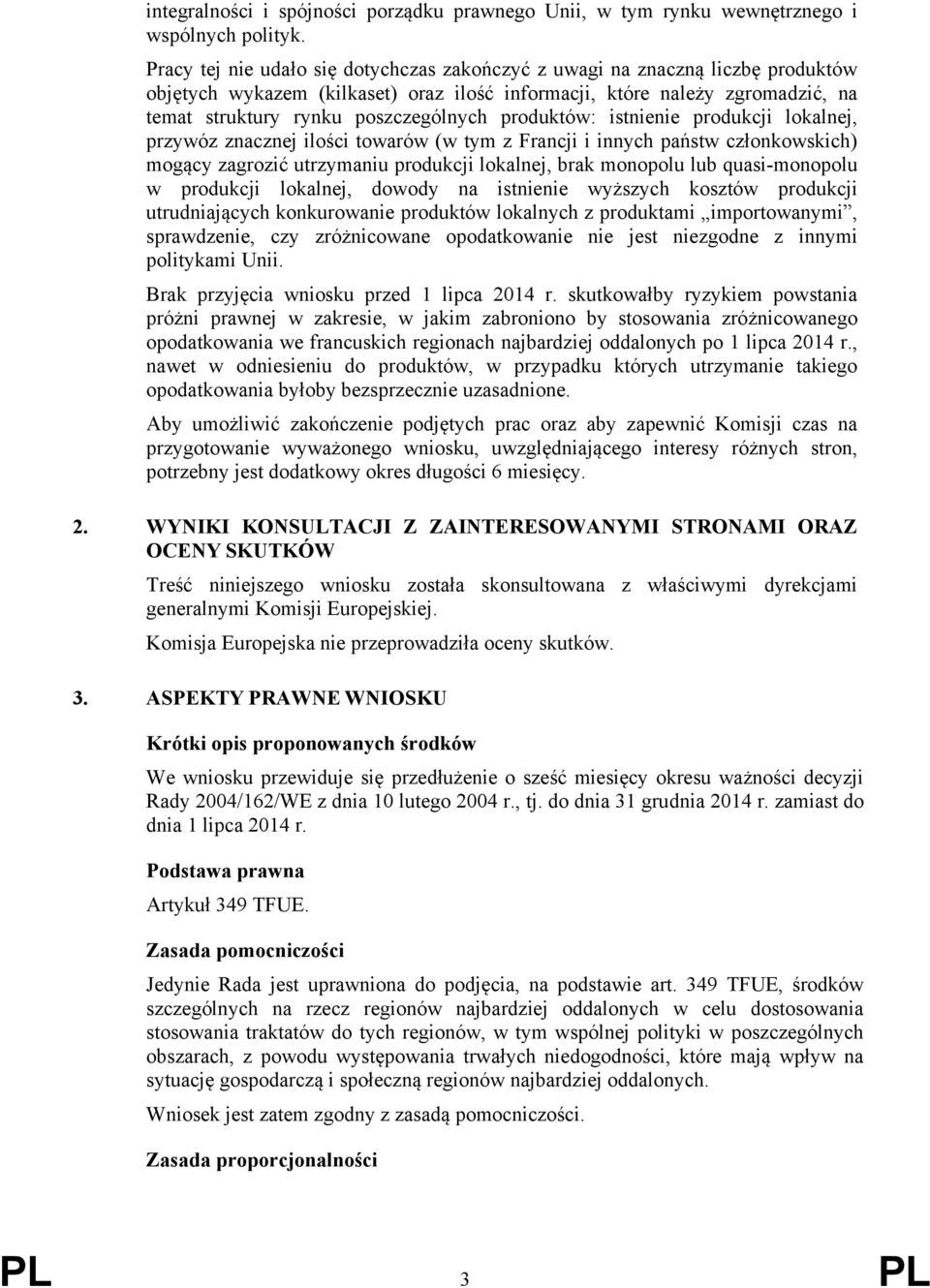 produktów: istnienie produkcji lokalnej, przywóz znacznej ilości towarów (w tym z Francji i innych państw członkowskich) mogący zagrozić utrzymaniu produkcji lokalnej, brak monopolu lub