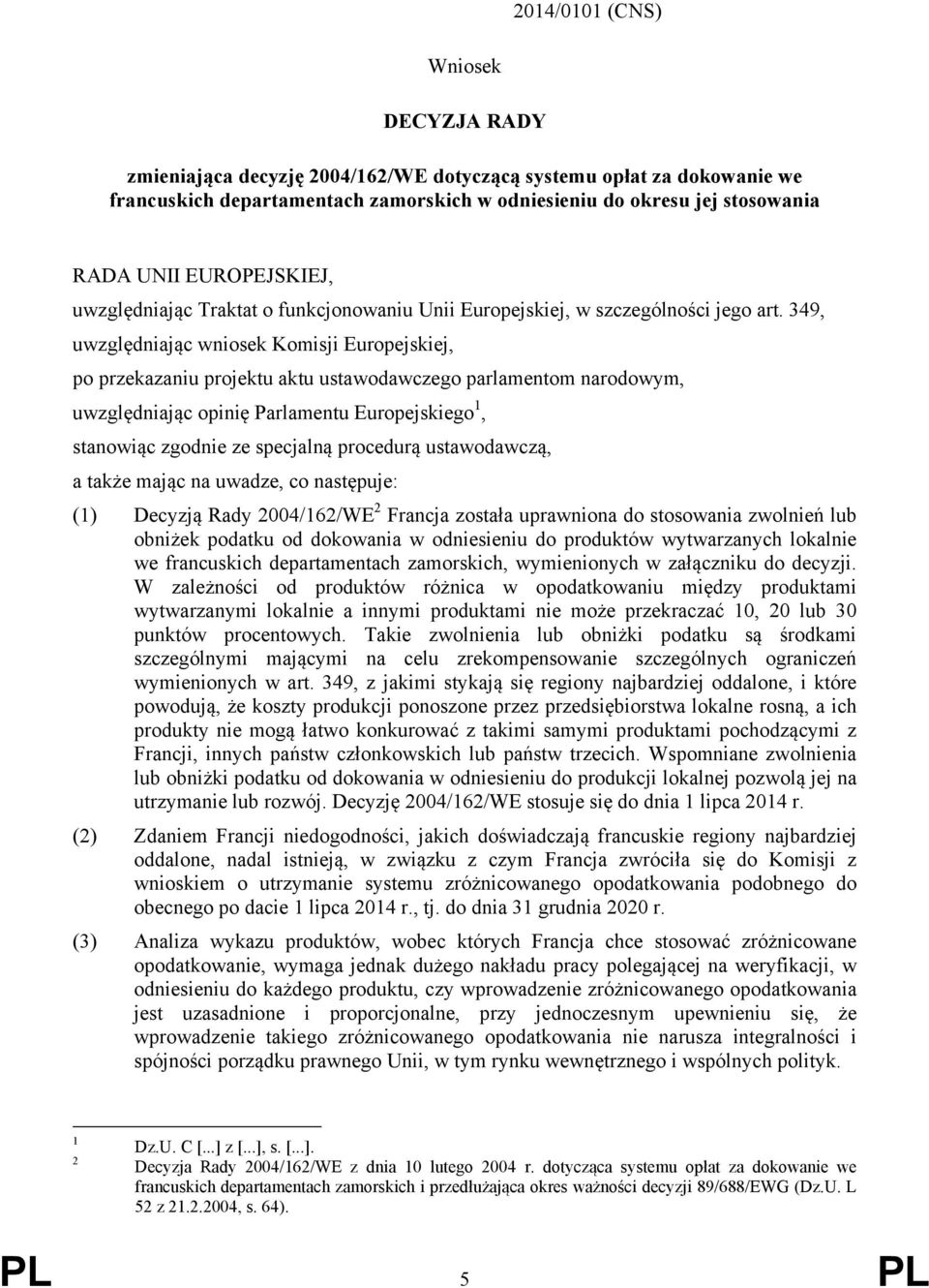 349, uwzględniając wniosek Komisji Europejskiej, po przekazaniu projektu aktu ustawodawczego parlamentom narodowym, uwzględniając opinię Parlamentu Europejskiego 1, stanowiąc zgodnie ze specjalną